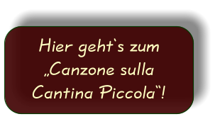 Hier geht‘s zum „Canzone sulla Cantina Piccola“!